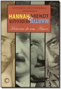 Hannah Arendt e Martin Heidegger - História de um Amor