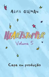 Heartstopper - Vol. 5 - Inspiração Para a Série da Netflix