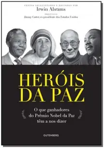 Heróis Da Paz - O Que Ganhadores Do Prêmio Nobel Da Paz Têm A Nos Dizer