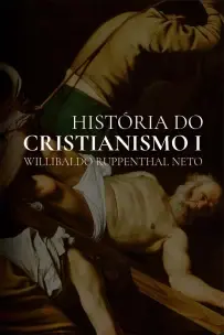História Do Cristianismo - Da Antiguidade Até a Reforma Protestante