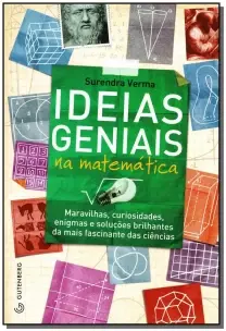 Ideias Geniais Na Matemática - Maravilhas, Curiosidade, Enigmas e Soluções Brilhantes Da Mais Fascin