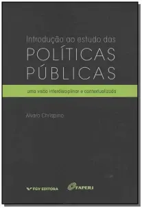 Introdução Ao Estudo Das Políticas Públicas - Uma Visão Interdisciplinar e Contextualizada