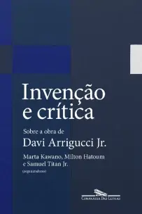 Invenção e Crítica - Sobre a Obra De Davi Arrigucci Jr.