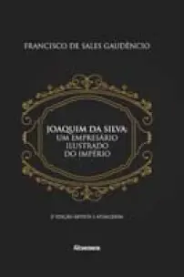 Joaquim da Silva - Um empresário ilustrado do império