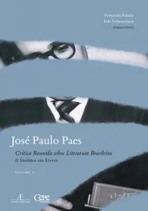 José Paulo Paes - Crítica Reunida Sobre Literatura Brasileira & Inéditos Em Livros - Vol. I