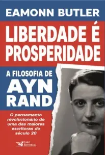 Liberdade é Prosperidade - A Filosofia de Ayn Rand