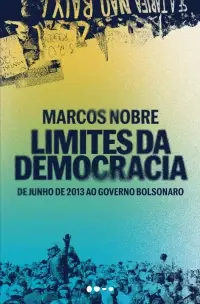 Limites da Democracia - De Junho de 2013 ao Governo Bolsonaro