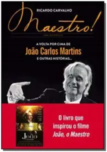 Maestro! - a Volta Por Cima De João Carlos Martins e Outras Histórias...
