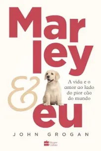 Marley e Eu - A Vida Amor e o ao Lado do Pior Cão