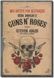 Meu Apetite por Destruição - Sexo, Drogas e Guns n Roses