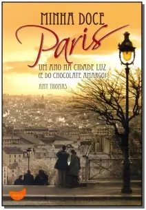 Minha Doce Paris - Um Ano Na Cidade Luz (e Do Chocolate Amargo)