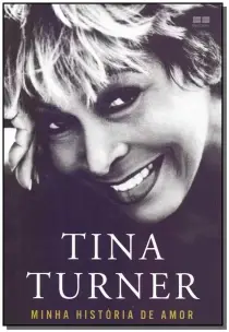 Tina Turner: Minha Historia De Amor