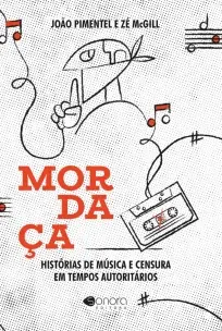 Mordaça: Histórias De Música e Censura Em Tempos Autoritários