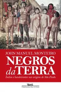 Negros Da Terra: Índios e Bandeirantes Nas Origens De São Paulo - 02Ed/22
