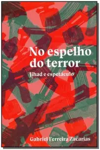 No Espelho do Terror: Jihad e espetáculo