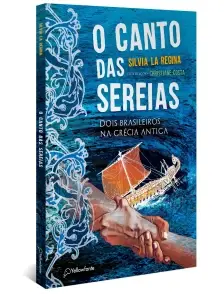 O Canto Das Sereias - Dois Brasileiros Na Grécia Antiga
