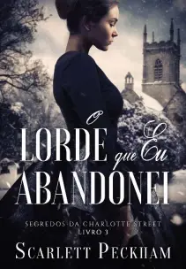 o Lorde Que Eu Abandonei (Segredos Da Charlotte Street – Livro 3)