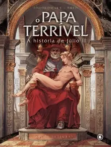 O Papa Terrível - A História de Júlio II