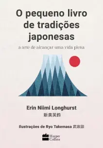 O Pequeno Livro De Tradições Japonesas - A Arte De Alcançar Uma Vida Plena