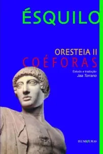 Oresteia Ii - Coéforas