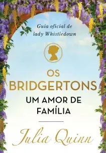 Os Bridgertons, Um Amor De Família - Guia Oficial De Lady Whistledown