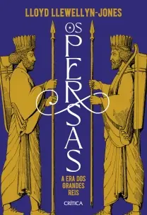 Os Persas - A Era Dos Grandes Reis