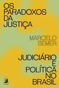 Os Paradoxos da Justiça - Judiciário e Política no Brasil