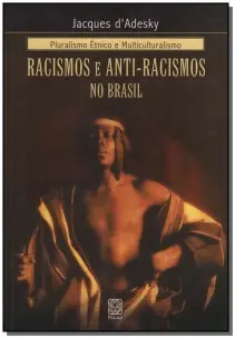 Pluralismo Etnico e Multiculturalismo: Racismos e Anti-racismos No Brasil