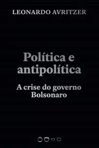 Política e Antipolítica: A Crise do Governo Bolsonaro