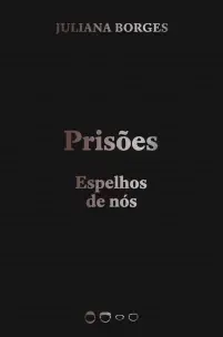 Prisões - Espelhos de Nós