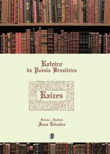 ROTEIRO DA POESIA BRASILEIRA - RAIZES