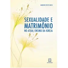 Sexualidade e Matrimônio no Ensino Atual da Igreja