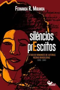 Silêncios Prescritos: Estudo De Romances De Autoras Negras Brasileiras