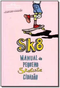 Sk8 - Manual Do Pequeno Skatista Cidadão