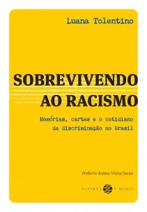 Sobrevivendo ao Racismo - Memórias, Cartas e o Cotidiano da Discriminação no Brasil