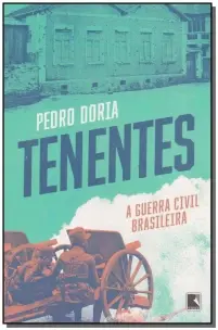 Tenentes: a Guerra Civil Brasileira - a Guerra Civil Brasileira