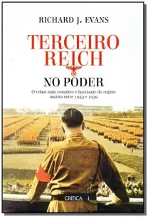 o Terceiro Reich No Poder - o Relato Mais Completo e Fascinante Do Regime Nazista Entre 1933 e 1939