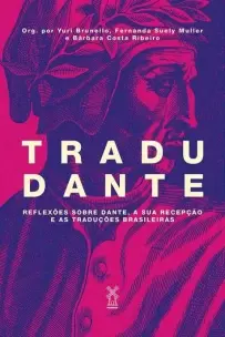 Tradudante - Reflexões Sobre Dante, a Sua Recepção e As Traduções Brasileiras