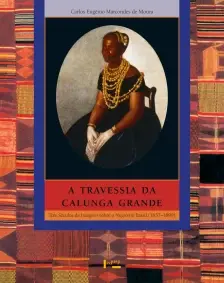 a Travessia Da Calunga Grande - Três Séculos De Imagens Sobre o Negro No Brasil (1637-1899)