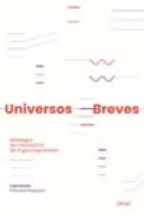 Universos Breves - Antologia Do Micronconto Da Língua Espanhola