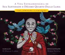 A Vida Extraordinária de Sua Santidade o Décimo Quarto Dalai Lama - Uma Jornada Iluminada