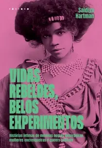 Vidas Rebeldes, Belos Experimentos - Histórias Íntimas De Meninas Negras Desordeiras, Mulheres Encre