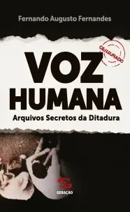 Voz Humana - Arquivos Secretos da Ditadura