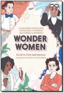 Wonder Women: 25 Mulheres Inovadoras, Inventoras e Pioneiras que Fizeram a Diferença