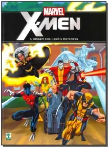 X-men - a Origem dos Heróis Mutantes