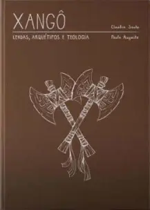 Xangô - Lendas, Arquétipo e Teologia